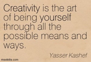 Creativity is the art of being yourself through all the possible means and ways. 