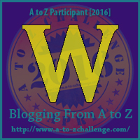 W is for Work – A to Z Blogging Challenge