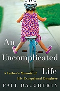 An Uncomplicated Life: A Father's Memoir of His Exceptional Daughter by Paul Daugherty