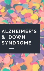 Alzheimer's Disease and Down Syndrome
