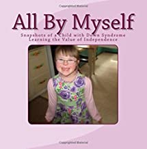 All By Myself: Snapshots of a Child with Down Syndrome Learning the Value of Independence