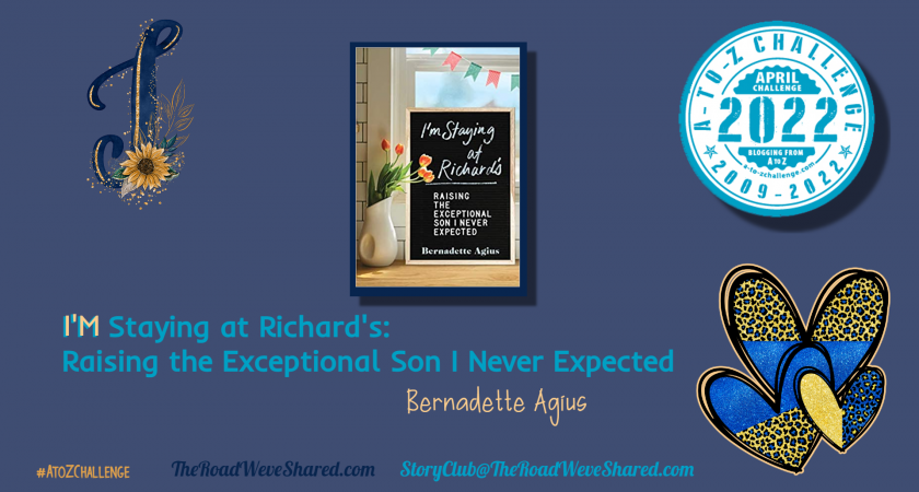 I’m Staying at Richard’s: Raising the Exceptional Son I Never Expected – A to Z Blogging Challenge