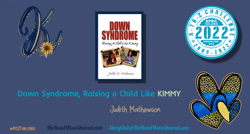 Down Syndrome, Raising a Child Like Kimmy – A to Z Blogging Challenge