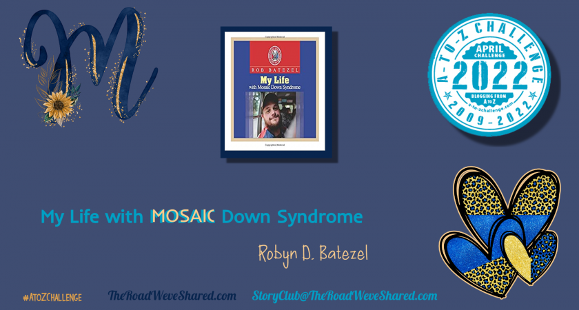 My Life with Mosaic Down Syndrome – A to Z Blogging Challenge