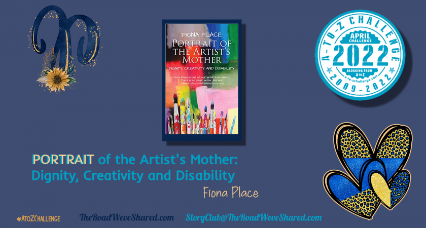 Portrait of the Artist’s Mother: Dignity, Creativity and Disability – A to Z Blogging Challenge