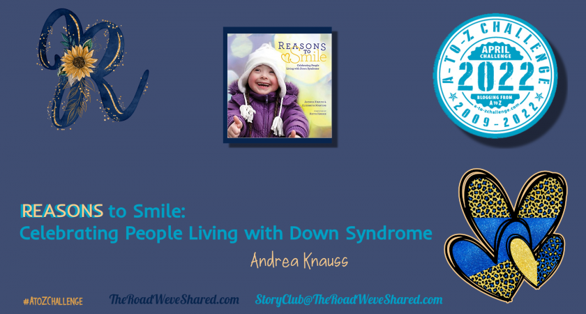 Reasons to Smile: Celebrating People Living with Down Syndrome – A to Z Blogging Challenge